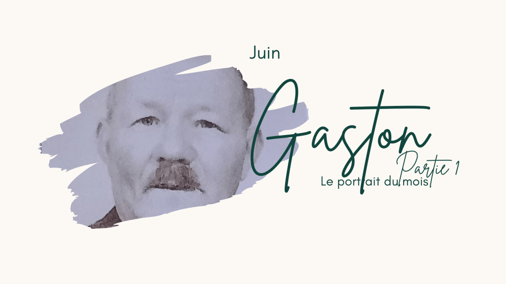 Le portrait du mois : Gaston, partie&nbsp;1